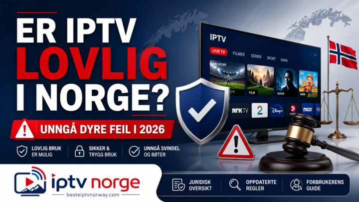 Er IPTV Lovlig i Norge? (Og Alle Måtene Folk Klarer Å Rote Det Til På) — 2026