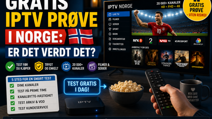 Gratis IPTV prøve i Norge: Er det verdt det?
