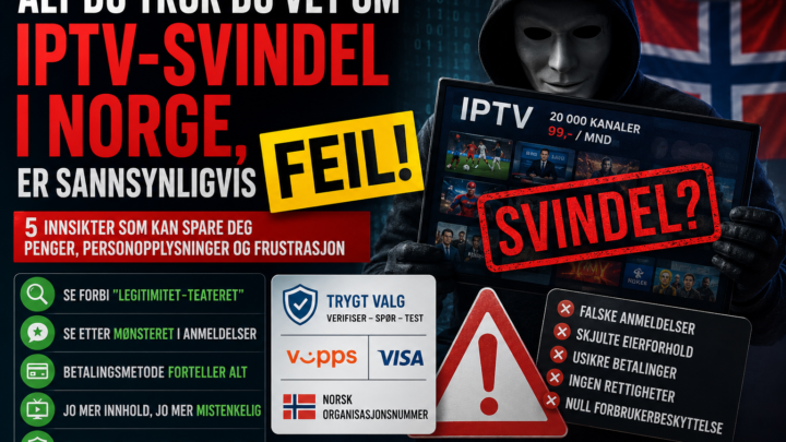 Alt du tror du vet om IPTV-svindel i Norge er sannsynligvis feil (ja, alt)